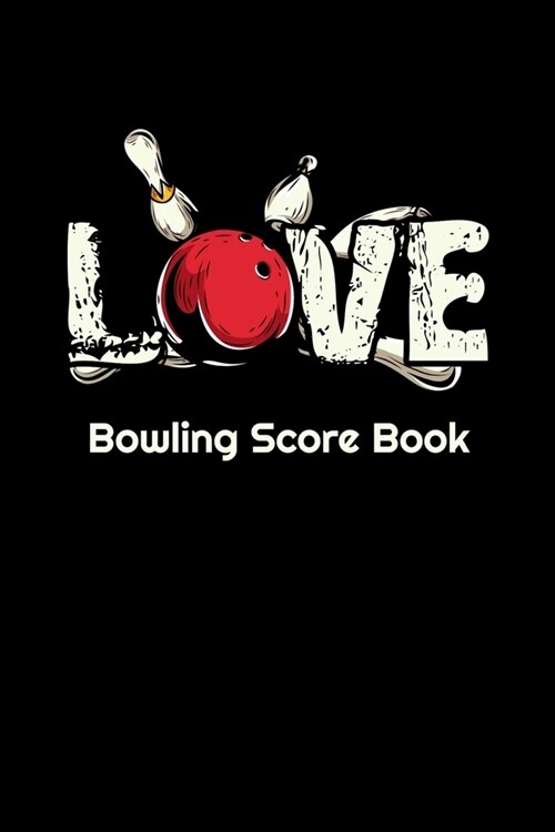 Love Bowling Score Book: 6 X 9 Bowling Scores 97 Pages Score Sheets Notebook Softcover (Paperback)