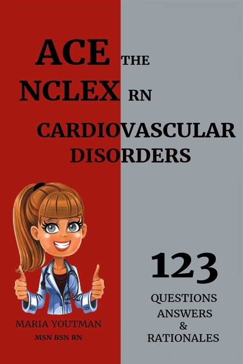 Ace the NCLEX RN: Cardiovascular Disorders 123 Questions Answers & Rationales (Paperback)