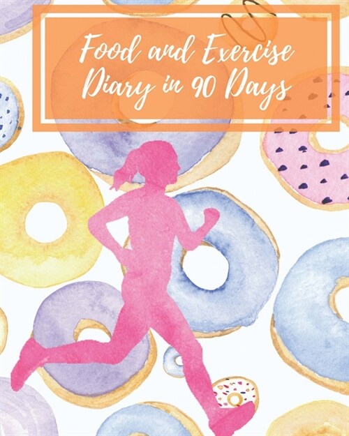 Food and Exercise Diary in 90 Days: A daily food and exercise journal your personal guide to optimum health hip and thigh workouts of yourself in 90 D (Paperback)