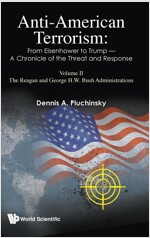 Anti-american Terrorism: From Eisenhower To Trump - A Chronicle Of The Threat And Response: Volume Ii: The Reagan And George H. W. Bush Administration (Hardcover)