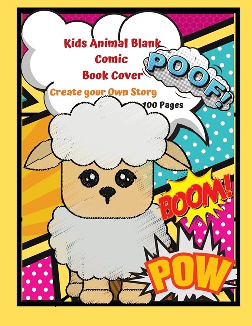 Kids Animal Blank Comic Book Cover Create your Own Story 100 Pages: 15 Pages of Graphic Designs Inside this Notebook Kids Can Write their Own Stories (Paperback)