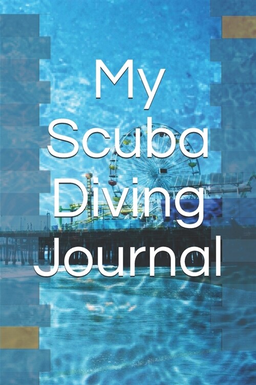 My Scuba Diving Journal: 120 pages detailled scuba diving journal to note your diving sessions (Paperback)