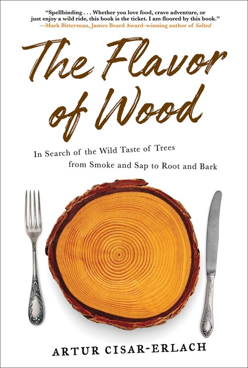 [중고] The Flavor of Wood: In Search of the Wild Taste of Trees from Smoke and SAP to Root and Bark (Paperback)