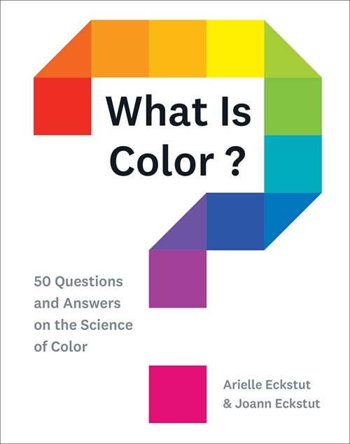 What Is Color?: 50 Questions and Answers on the Science of Color (Hardcover)