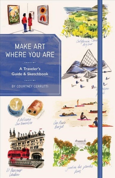 Make Art Where You Are (Guided Sketchbook): A Travel Sketchbook and Guide (Hardcover)