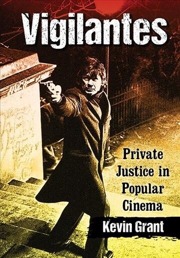 Vigilantes: Private Justice in Popular Cinema (Paperback)