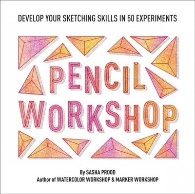 Pencil Workshop (Guided Sketchbook): Develop Your Sketching Skills in 50 Experiments (Paperback)