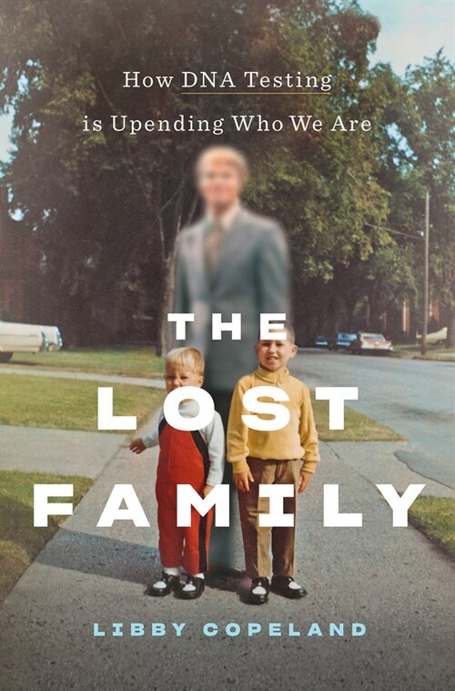 The Lost Family: How DNA Testing Is Upending Who We Are (Hardcover)