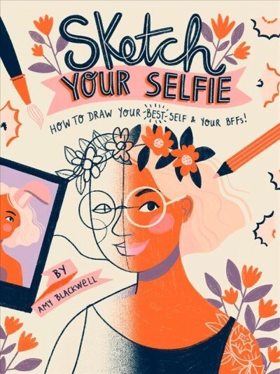 Sketch Your Selfie (Guided Sketchbook): How to Draw Your Best Self (and Your Bffs) (Paperback)