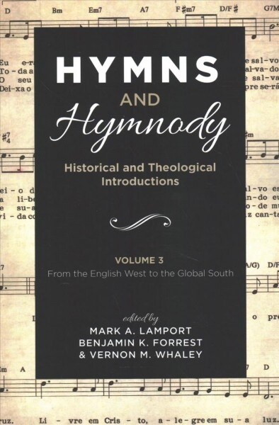 Hymns and Hymnody: Historical and Theological Introductions, Volume 3: From the English West to the Global South (Paperback)