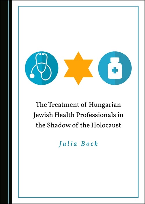 The Treatment of Hungarian Jewish Health Professionals in the Shadow of the Holocaust (Hardcover)