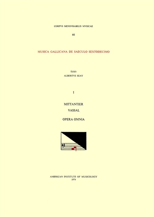 CMM 66 Musica Gallicana de Saeculo Sextodecimo. Vol. I. Mittantier and Vassal, Opera Omnia, Edited by Albert Seay: Volume 66 (Paperback)