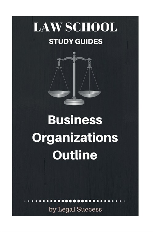Law School Study Guides: Business Organizations Outline (Paperback)