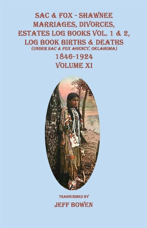 Sac & Fox - Shawnee Marriages, Divorces, Estates Log Books Vol. 1 & 2, Log Book Births & Deaths (Under Sac & Fox Agency, Oklahoma), 1846 - 1924. Volum (Paperback)
