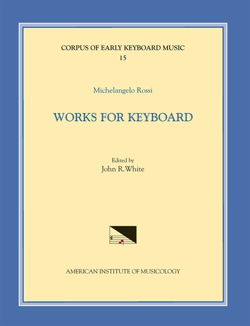 Cekm 15 Michelangelo Rossi (1601/2-1656), Works for Keyboard, Edited by John R. White: Volume 15 (Paperback)