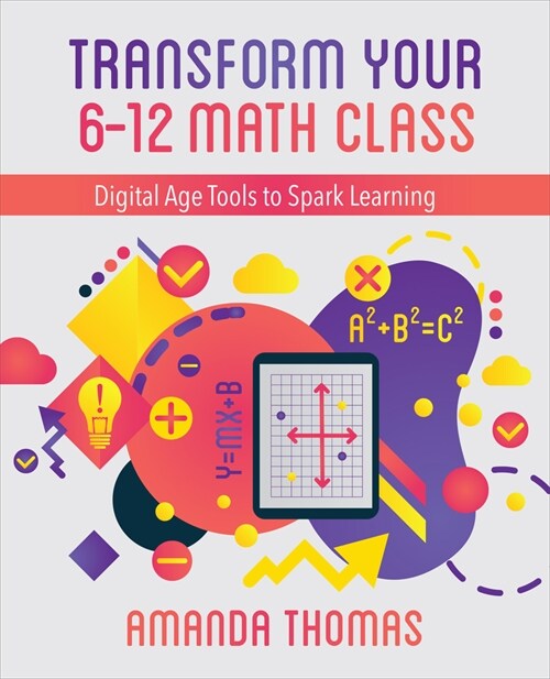 Transform Your 6-12 Math Class: Digital Age Tools to Spark Learning (Paperback)