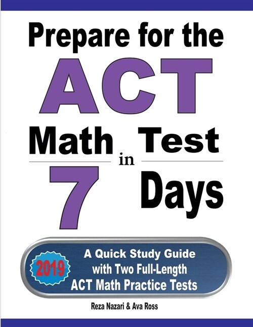Prepare for the ACT Math Test in 7 Days: A Quick Study Guide with Two Full-Length ACT Math Practice Tests (Paperback)