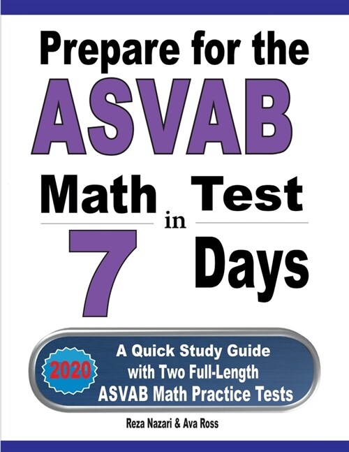 Prepare for the ASVAB Math Test in 7 Days: A Quick Study Guide with Two Full-Length ASVAB Math Practice Tests (Paperback)