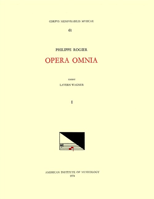 CMM 61 Philippe Rogier (Ca. 1561-1596), Opera Omnia, Edited by Lavern Wagner in 3 Volumes. Vol. I the Masses: Philippus Secundus Rex Hispaniae, Inclit (Paperback)