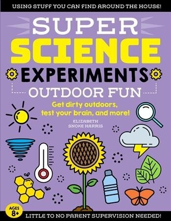 Super Science Experiments: Outdoor Fun: Get Dirty Outdoors, Test Your Brain, and More! (Paperback)