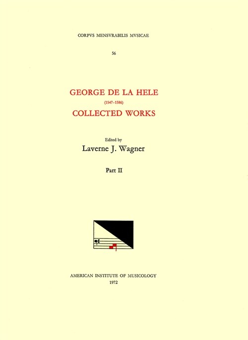 CMM 56 George de la Hele (1547-1586), Collected Works, Edited by Lavern Wagner in 2 Volumes. Vol. II [Missae, Motet, Chanson]: Volume 56 (Paperback)