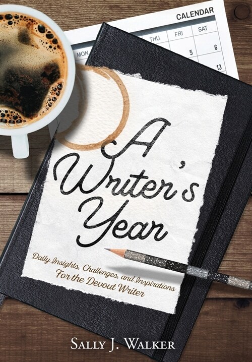 A Writers Year: Daily Insights, Challenges, and Inspirations for the Devout Writer (Hardcover)