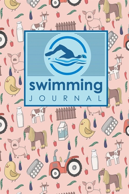 Swimming Journal: Swim Log Book, Swimming Pool Log, Swimming Diary, Swim Log, Cute Farm Animals Cover (Paperback)