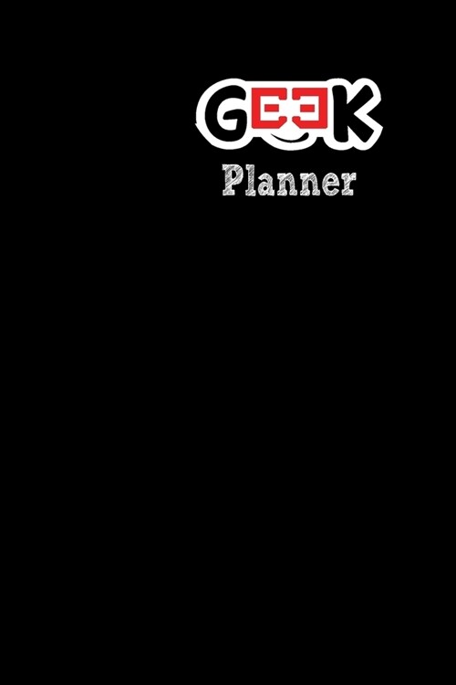 Geek Planner: Notebook for Daily Schedule and Organize Activities - Journal Notebook for 2018-2019 - Daily Agenda and Calendar for 2 (Paperback)