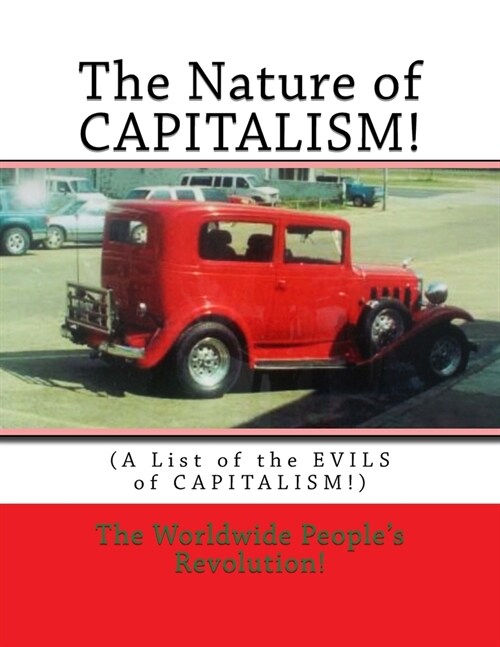 The Nature of CAPITALISM!: (A List of the EVILS of CAPITALISM!) (Paperback)