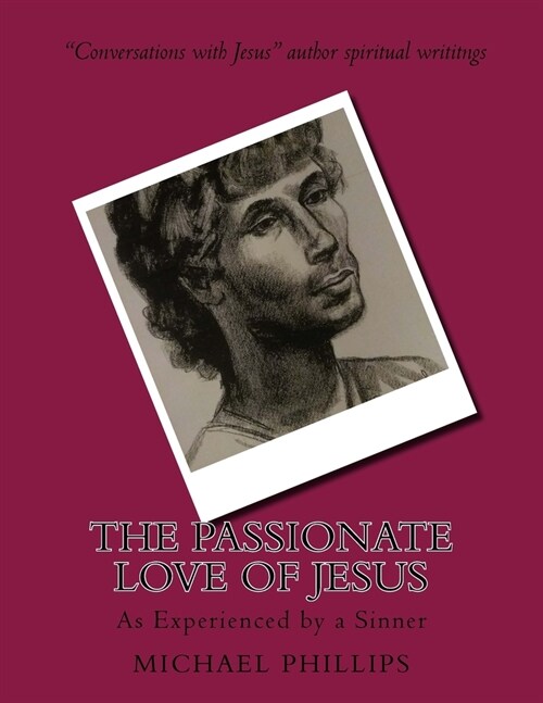 The Passionate Love of Jesus: As Experienced by a Sinner (Paperback)