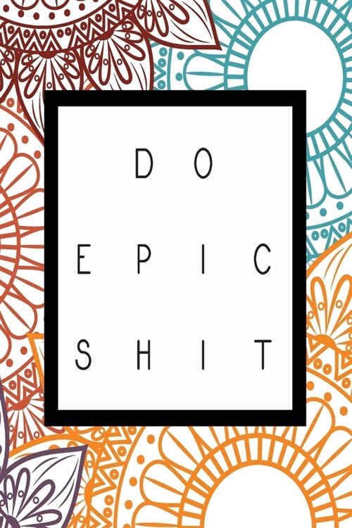 Do Epic Shit: Bullet Journal - Dot Matrix Grid Notebook and Planner - Sketch Book - Calligraphy Handwriting Practice Book - Organise (Paperback)