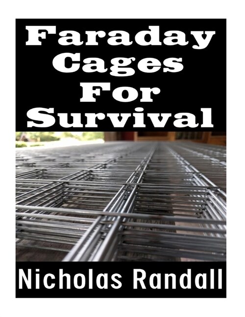 Faraday Cages For Survival: The Ultimate Beginners Guide On What Faraday Cages Are, Why You Need One, and How To Build It (Paperback)