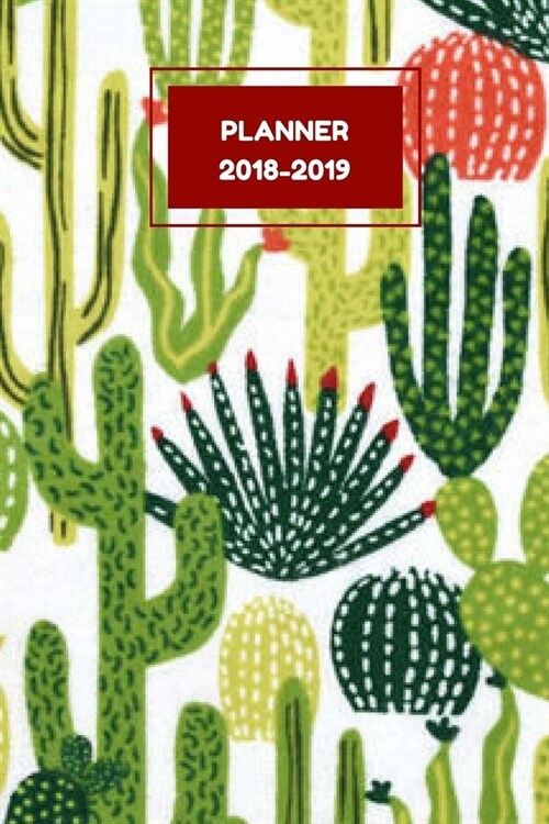 2018-2019 Planner: 2019 Daily Planner Cactus Succulents Illustration, September 2018 December 2019, 6 x 9 Daily Weekly Monthly Planner, (Paperback)