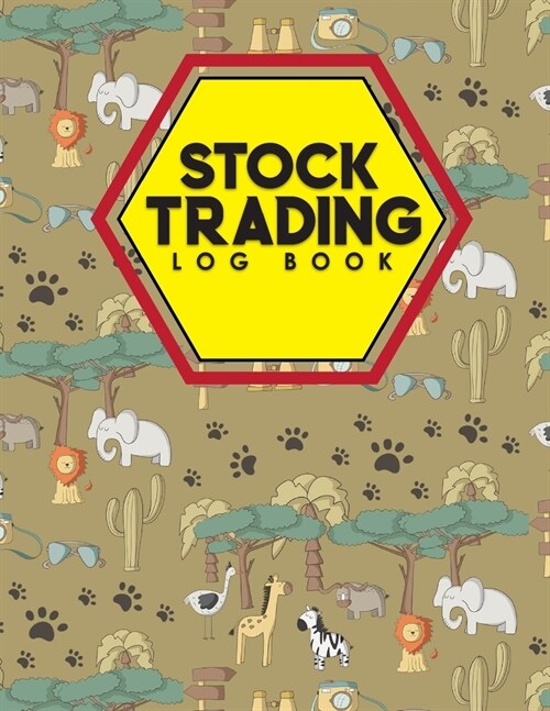 Stock Trading Log Book: Journal Of Stock And Forex Trading, Trading Diary Template, Stock Trading Ledger, Trading Notebook, Cute Safari Wild A (Paperback)