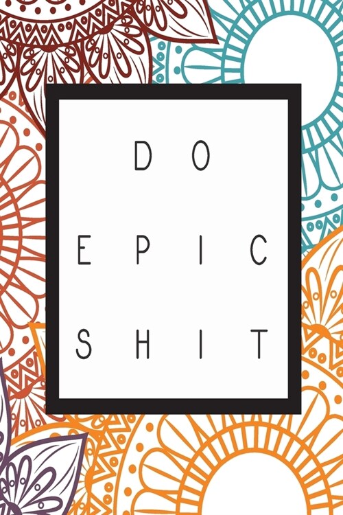 Do Epic Shit: Blank Sheet Music, Manuscript Paper - Staff Paper - Musicians Journal/Notebook - Do Epic Shit Inspirational Designer (Paperback)