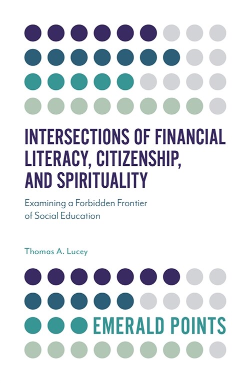 Intersections of Financial Literacy, Citizenship, and Spirituality : Examining a Forbidden Frontier of Social Education (Paperback)