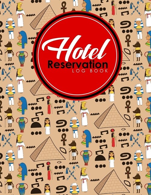 Hotel Reservation Log Book: Booking Calendar Book, Hotel Reservations Book, Hotel Guest Book, Reservation Notebook, Cute Ancient Egypt Pyramids Co (Paperback)