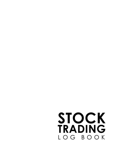 Stock Trading Log Book: Day Trading Log, Stock Trading Notebook, Stock Journal, Trading Journal Notebook, Minimalist White Cover (Paperback)