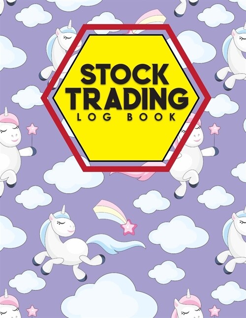 Stock Trading Log Book: Day Trading Journal, Stock Trading Log, Log Trade, Trading Journal, Cute Unicorns Cover (Paperback)