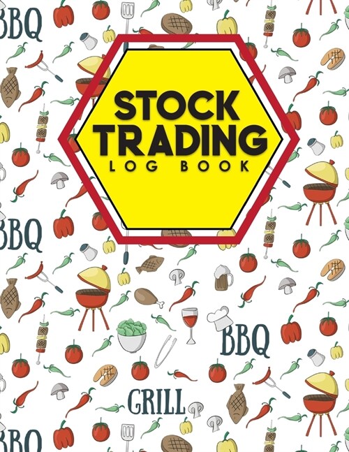 Stock Trading Log Book: Day Trading Spreadsheet, Traders Log, Stock Trading Journal, Trading Log Spreadsheet, Cute BBQ Cover (Paperback)