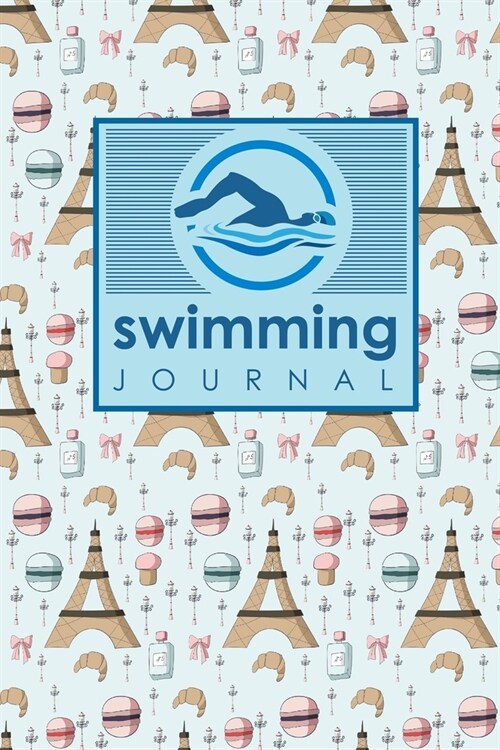 Swimming Journal: Swim Log Book, Swimming Pool Log, Swimming Diary, Swim Log, Cute Paris Cover (Paperback)