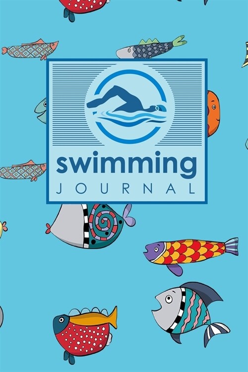 Swimming Journal: Swim Log Book, Swimming Pool Log, Swimming Diary, Swim Log, Cute Funky Fish Cover (Paperback)
