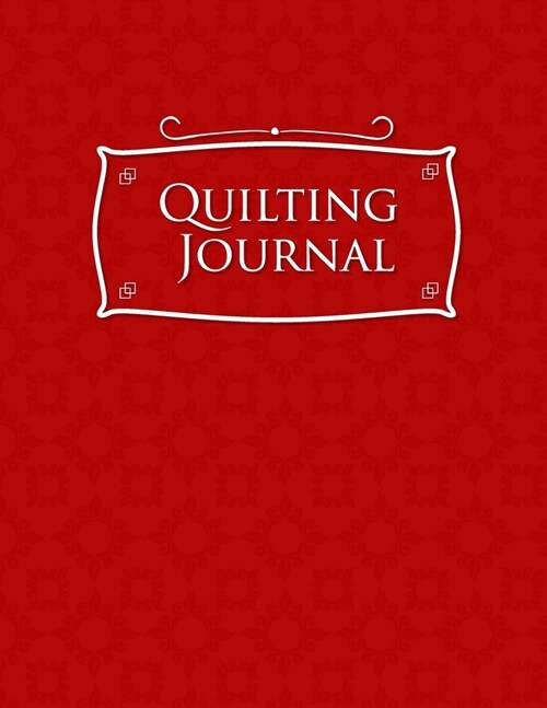 Quilting Journal: Quilt Journal Notebook, Quilt Pattern, Quilters Diary, Red Cover (Paperback)