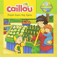 Caillou: fresh from the farm