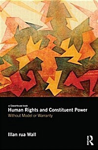 Human Rights and Constituent Power : Without Model or Warranty (Paperback)