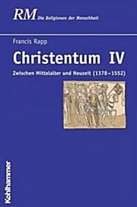 Christentum IV: Zwischen Mittelalter Und Neuzeit (1378 - 1552) (Hardcover)
