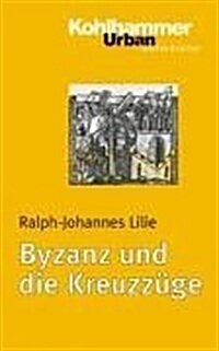 Byzanz Und Die Kreuzzuge (Paperback)