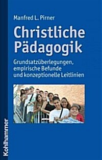 Christliche Padagogik: Grundsatzuberlegungen, Empirische Befunde Und Konzeptionelle Leitlinien (Paperback)