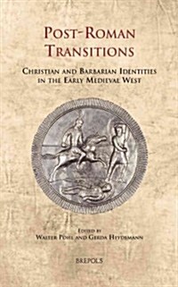 CELAMA 14 Post-Roman Transitions Pohl: Christian and Barbarian Identities in the Early Medieval West (Hardcover)