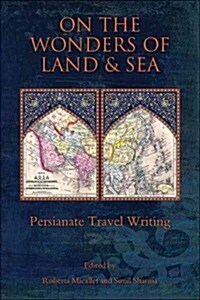 On the Wonders of Land and Sea: Persianate Travel Writing (Paperback)
